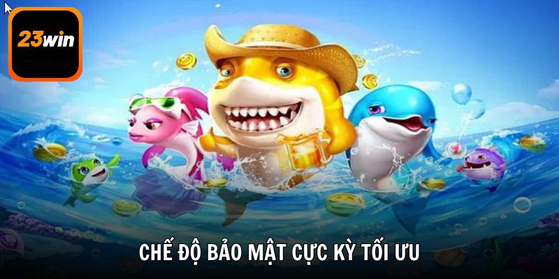 Chế độ bảo mật cực kỳ tối ưu