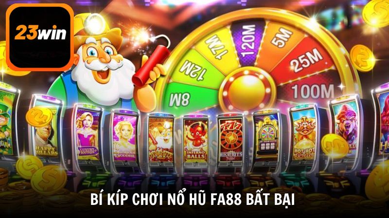 Bí kíp chơi nổ hũ FA88 bất bại là biết cách kiểm soát vốn