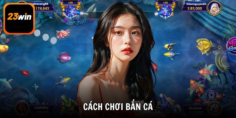 Cách chơi bắn cá rinh xu mỏi tay đổi quà cực lớn tại 23win
