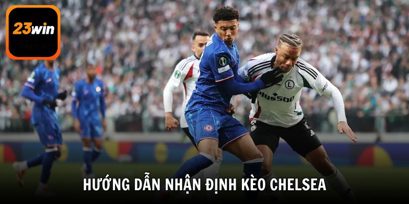 Việc soi kèo và nhận định kèo Chelsea giúp bạn dự đoán kết quả chính xác hơn