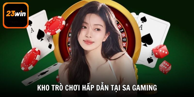 Chinh phục kho trò chơi hấp dẫn tại SA Gaming