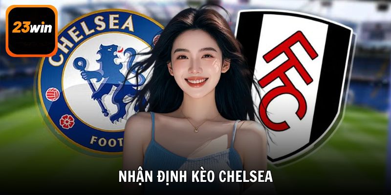 Nhận Định Kèo Chelsea Dự Đoán Kết Quả Trận Đấu Cùng 23win