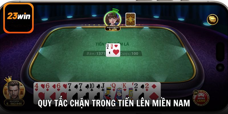 Quy tắc chặn trong Tiến Lên miền Nam đổi thưởng từng miền